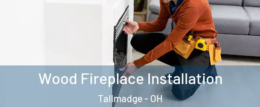  Wood Fireplace Installation Tallmadge - OH